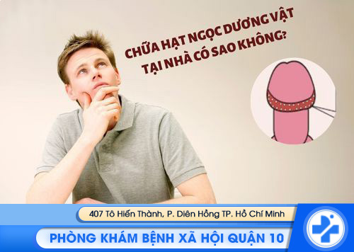 Chữa hạt ngọc dương vật tại nhà có sao không? Chữa hạt ngọc dương vật tại nhà có sao không?